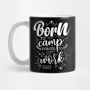 Born to Camp Forced to Work Mug